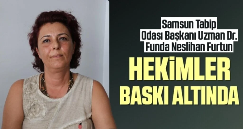 Samsun Tabip Odası Başkanı Funda Furtun: Hekimler baskı altında
