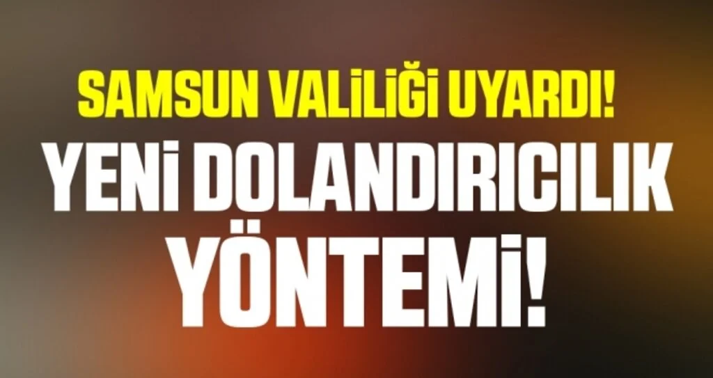 Samsun Valiliği’nden dolandırıcılık uyarısı