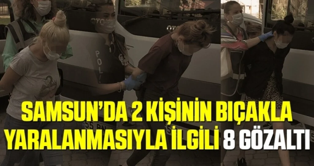 Samsun'da 2 kişinin bıçakla yaralanmasıyla ilgili 8 gözaltı