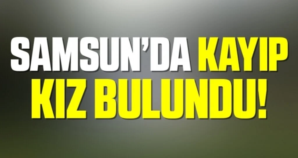 Samsun'da 3 gündür haber alınamayan engelli genç kız bulundu