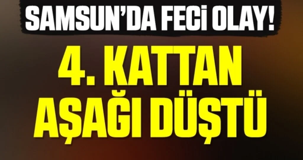 Samsun'da 4. kattan aracın üzerine düşen çocuk ağır yaralandı