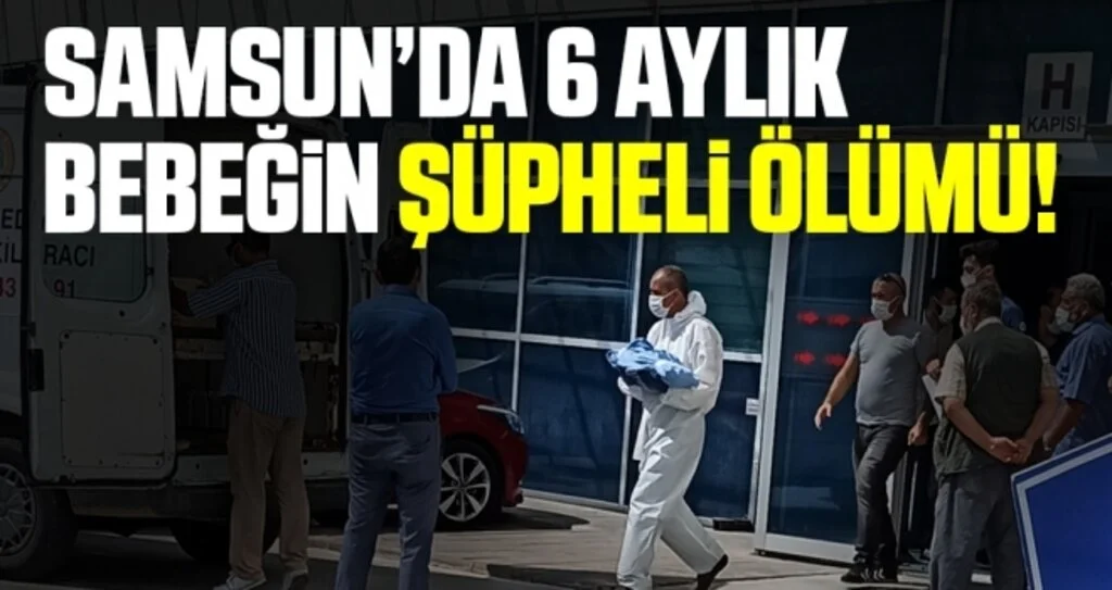 Samsun'da 6 Aylık Bebeğin Şüpheli Ölümü!