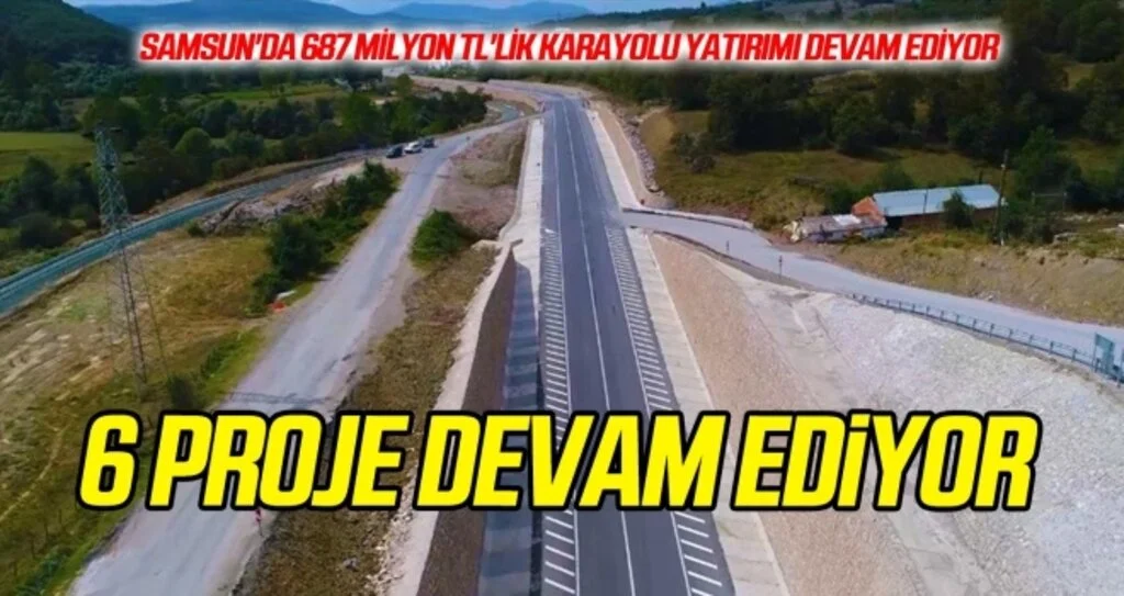 Samsun'da 687 milyon TL'lik karayolu yatırımı devam ediyor