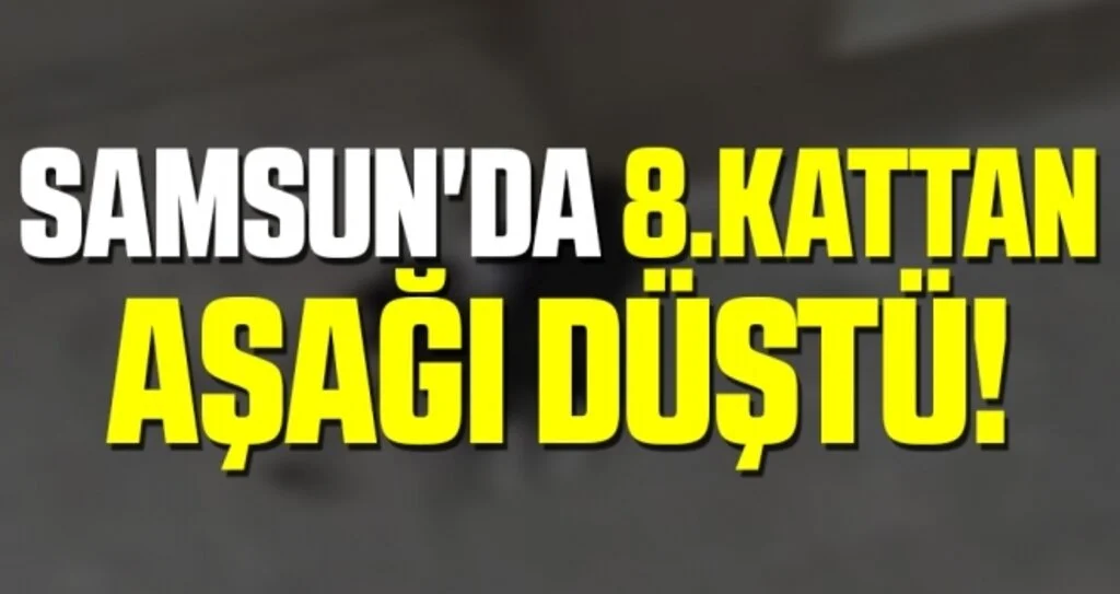 Samsun'da 8.Kattan Düştü!