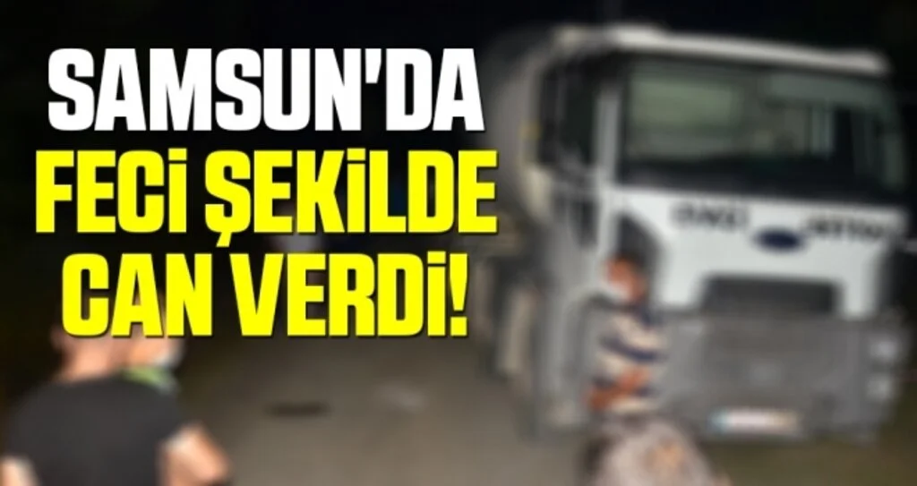 Samsun'da Beton mikserinin altında can verdi 