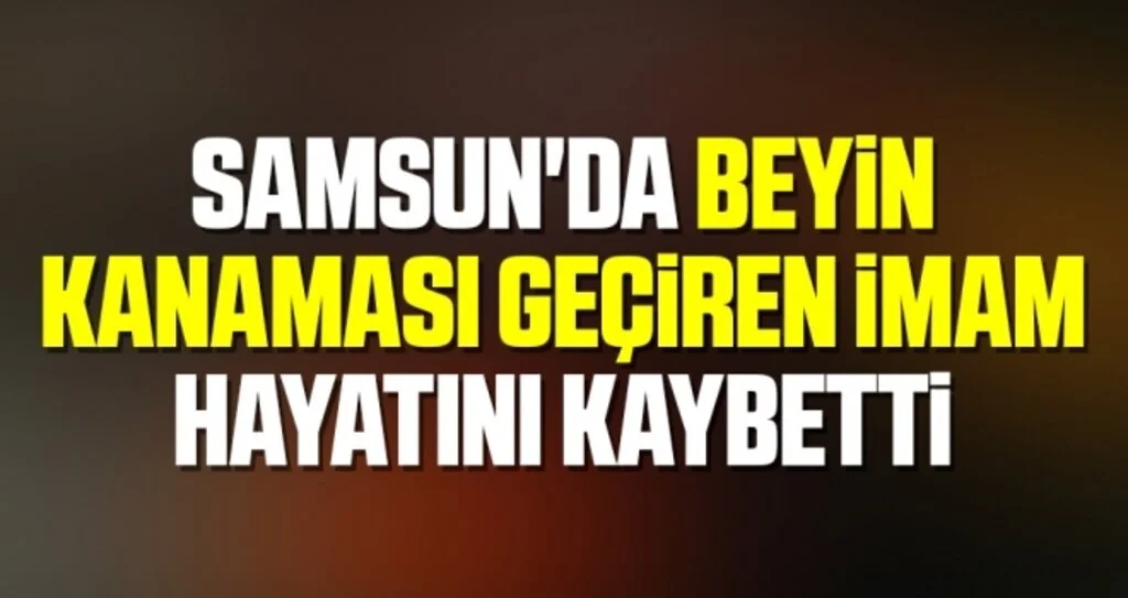 Samsun'da Beyin Kanaması Geçiren İmam Hayatını Kaybetti