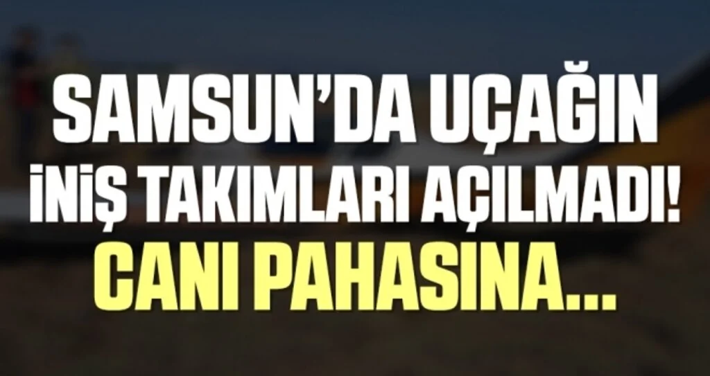 Samsun'da Canı pahasına uçağı indirdi