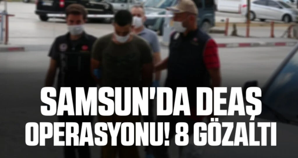 Samsun'da DEAŞ operasyonu! 8 Gözaltı