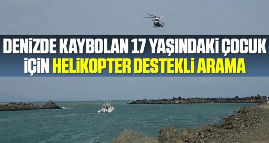 Samsun'da Denizde kaybolan 17 yaşındaki çocuk için helikopter destekli arama