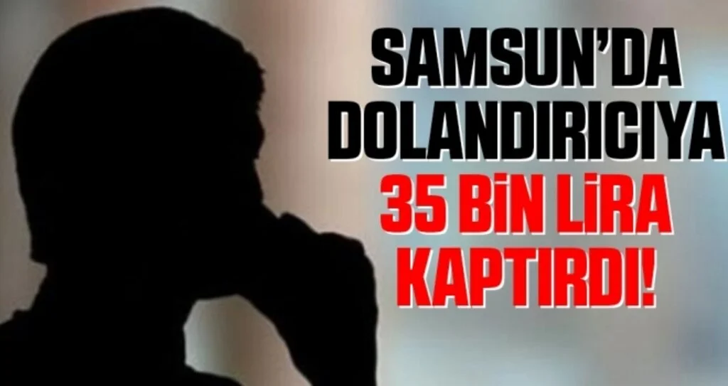 Samsun'da Dolandırıcıya 35 Bin Lira Kaptırdı!