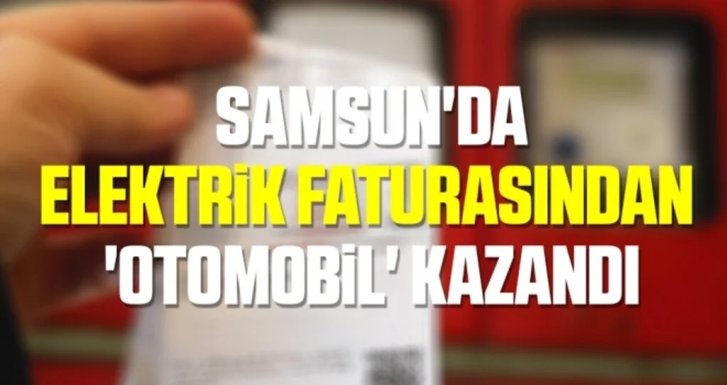 Samsun'da Elektrik faturasından 'otomobil' kazandı