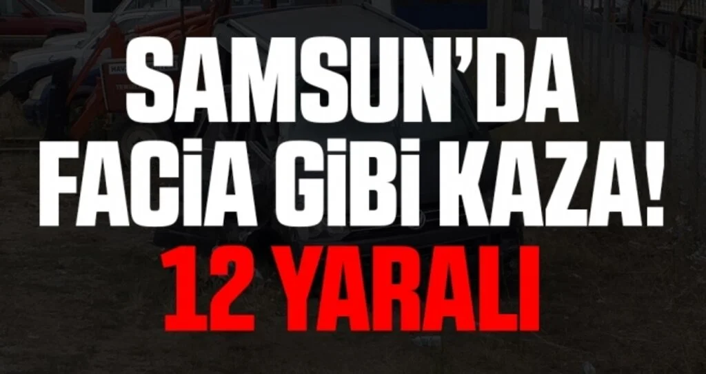 Samsun'da Facia Gibi Kaza! 12 Yaralı