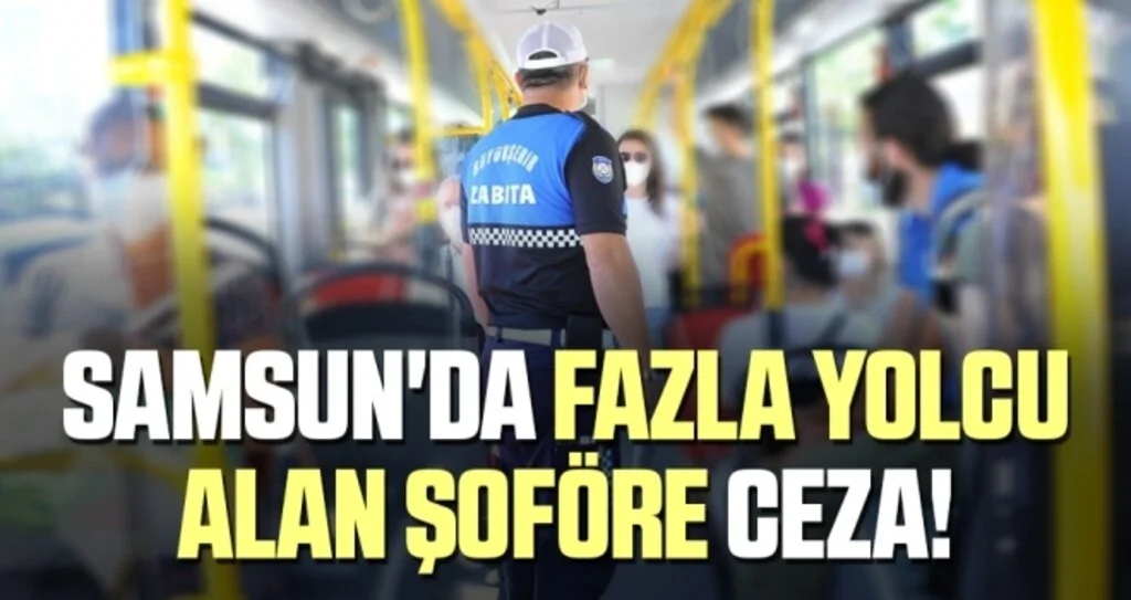 Samsun'da Fazla Yolcu Alan Şoföre Ceza!
