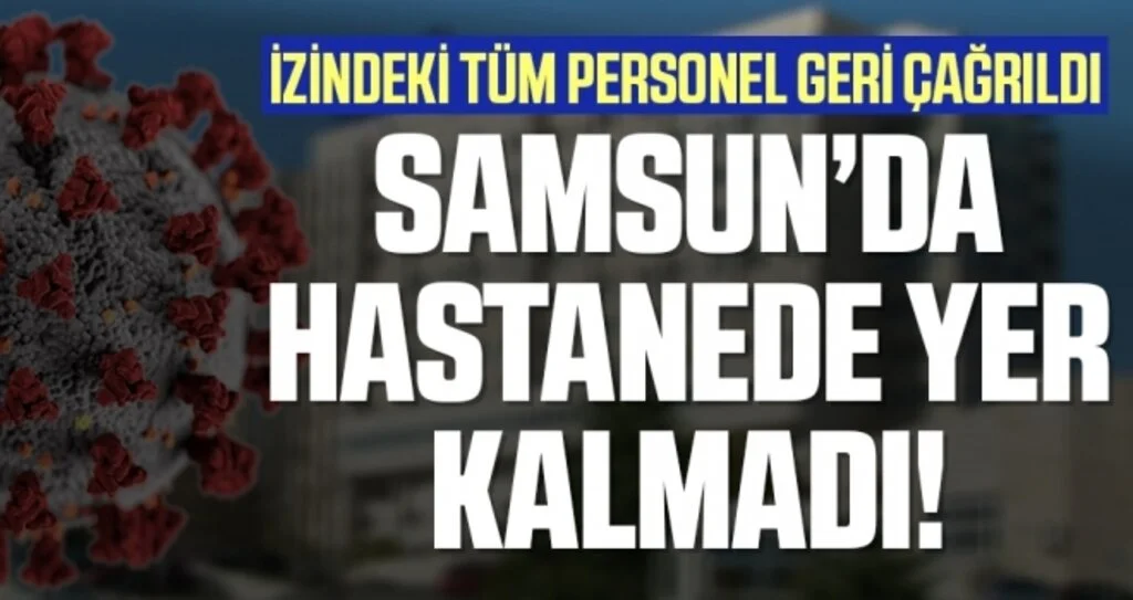 Samsun'da Hastanede Yer Kalmadı! İzindeki Tüm Personel Geri Çağrıldı