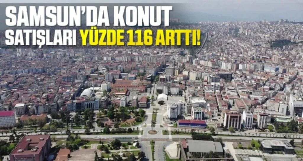 Samsun'da Konut Satışları Yüzde 116 Arttı!