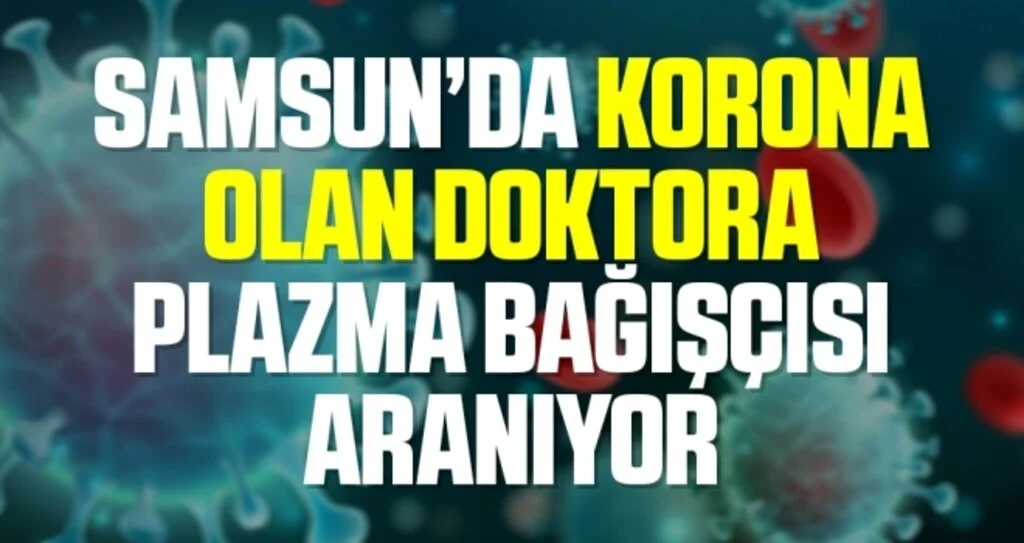 Samsun’da Kovid-19’a yakalanan doktora plazma bağışçısı aranıyor