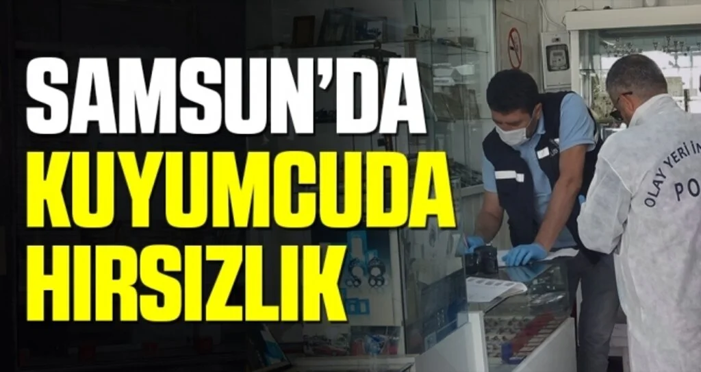 Samsun'da Kuyumcuda Hırsızlık!