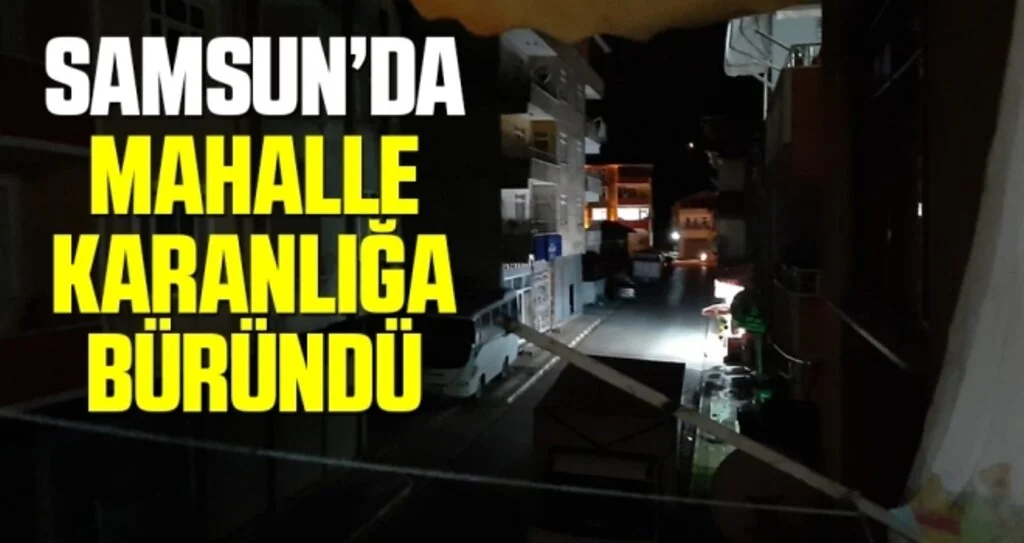Samsun'da Mahalle karanlığa büründü