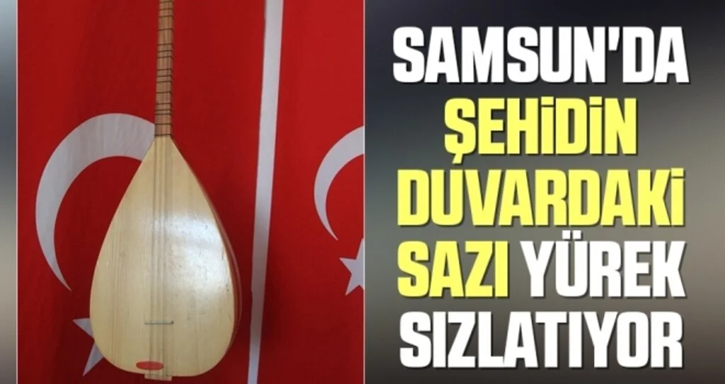 Samsun'da Şehidin duvardaki sazı yürek sızlatıyor