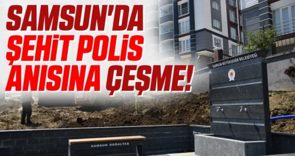 Samsun'da Şehit polis anısına çeşme