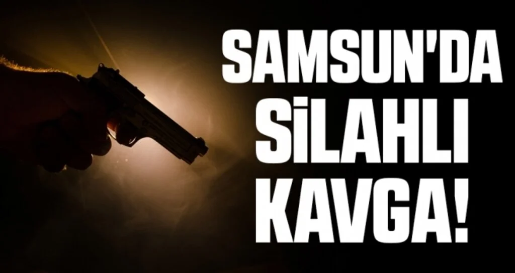 Samsun'da Silahlı Kavga!