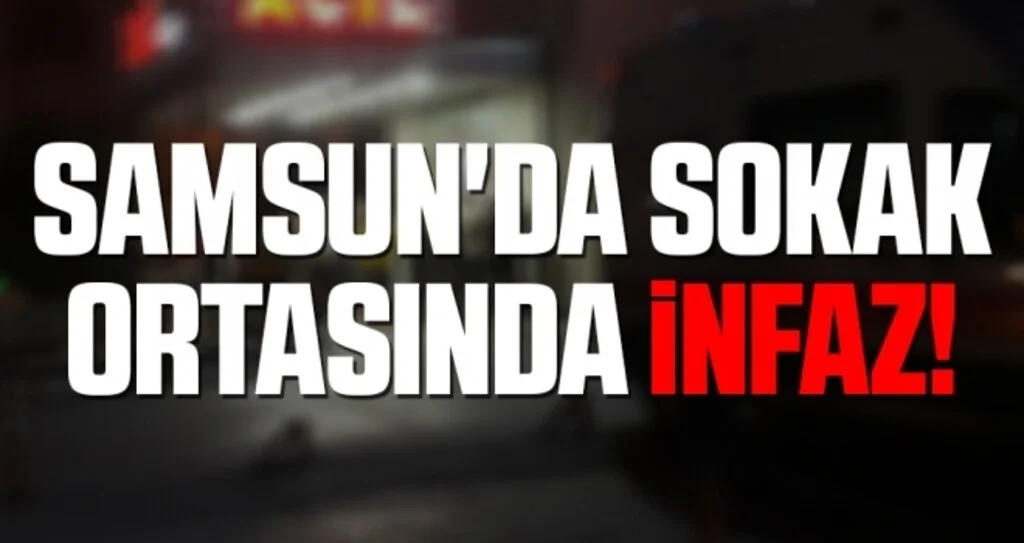 Samsun'da Sokak Ortasında İnfaz!