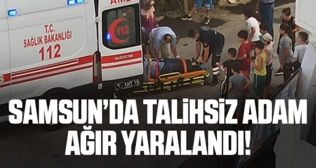 Samsun'da Talihsiz Adam Ağır Yaralandı!