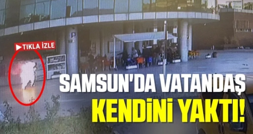 Samsun'da Vatandaş Kendini Yaktı!