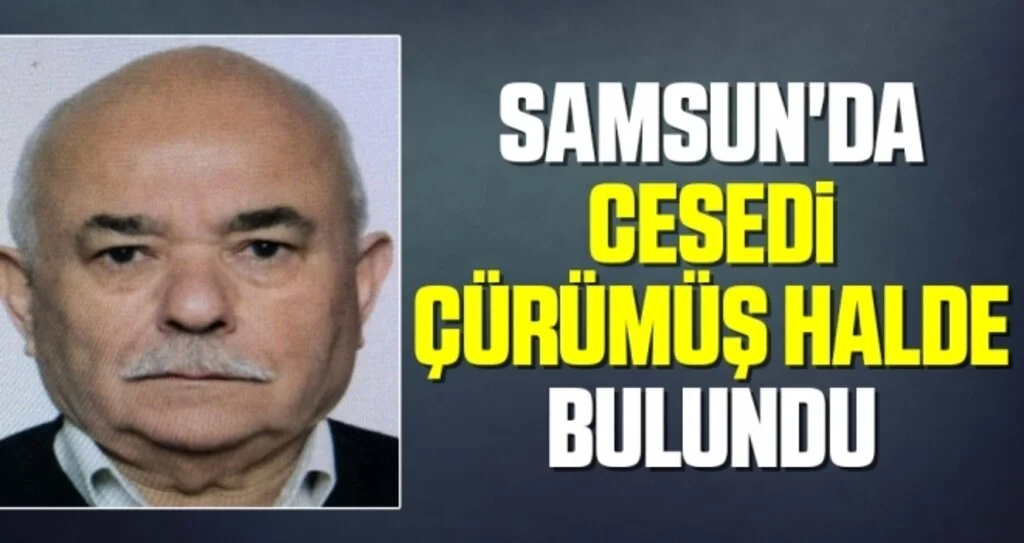 Samsun'da Yaşlı adam evinde cesedi çürümüş halde bulundu