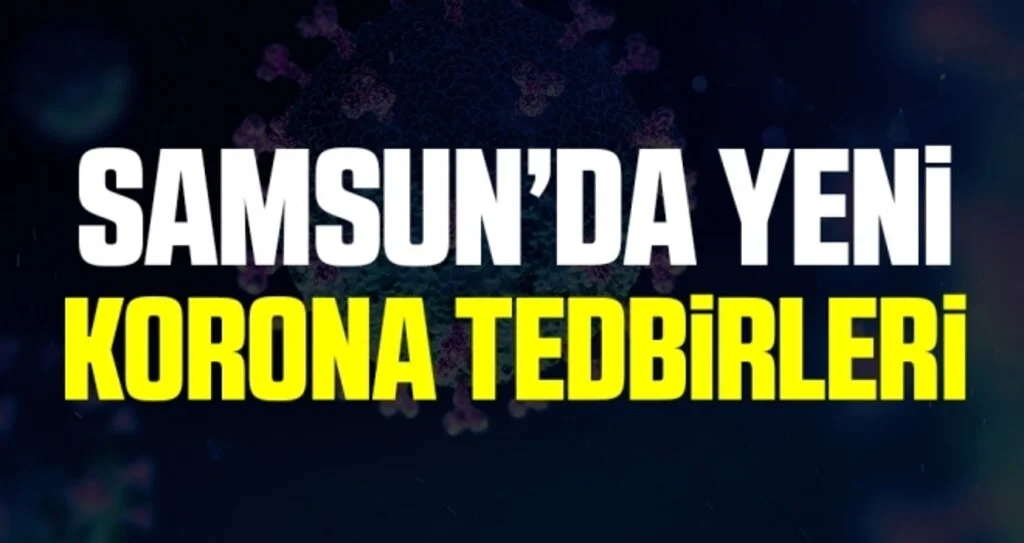 Samsun'da Yeni Korona Tedbirleri!