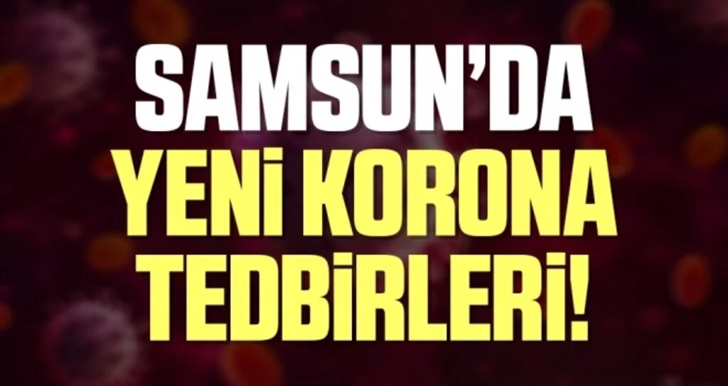 Samsun'da Yeni Koronavirüs Tedbirleri!