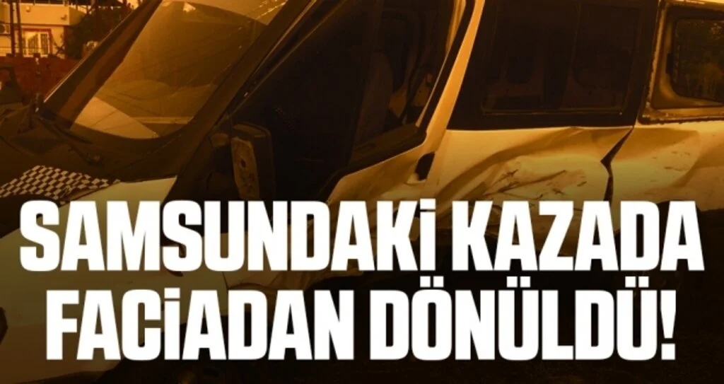 Samsun'daki Kazada Faciadan dönüldü