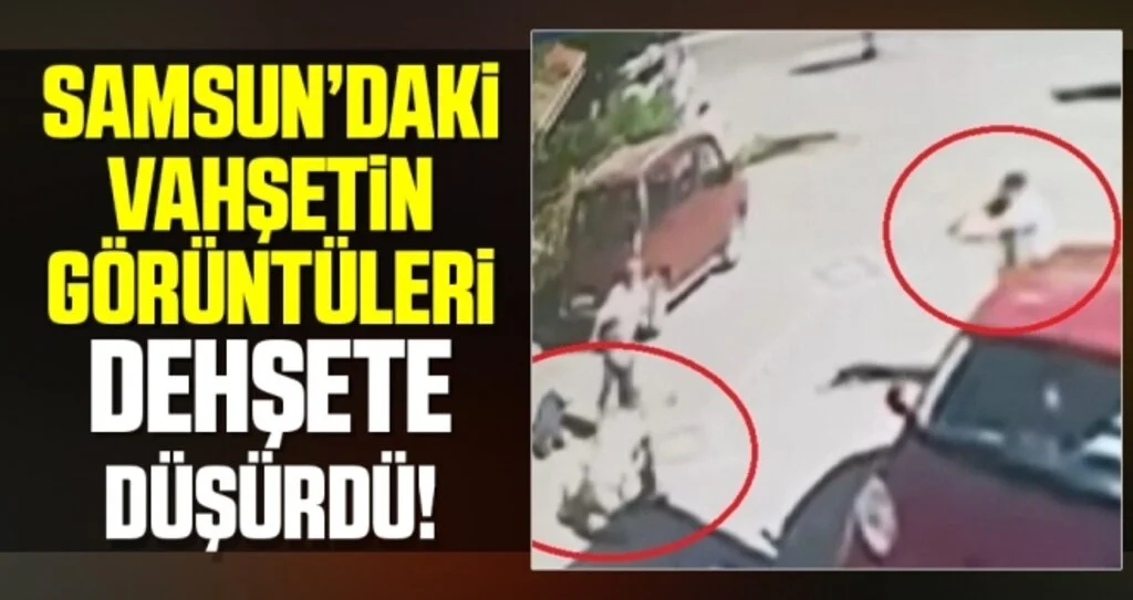 Samsun'daki Vahşetin Görüntüleri Dehşete Düşürdü!