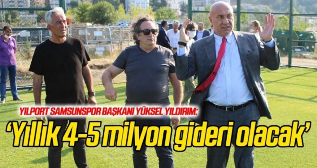 Samsunspor Başkanı Yıldırım: Yıllık 4-5 milyon gideri olacak