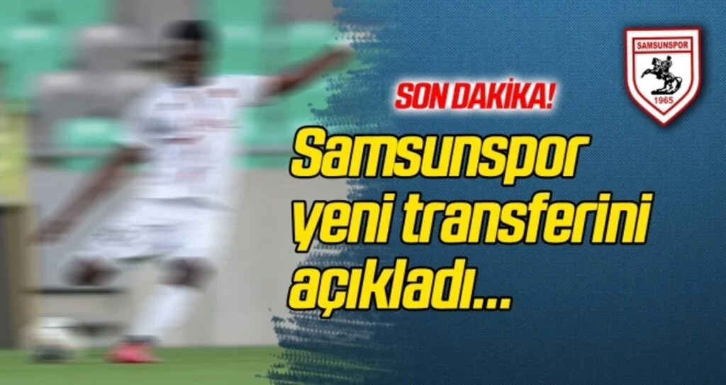 Samsunspor yeni transferini açıkladı!