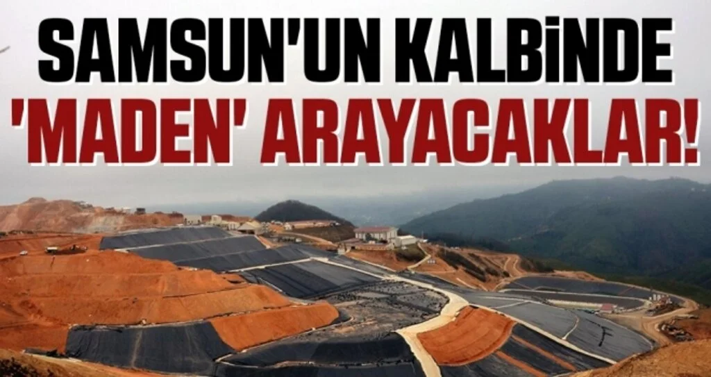 Samsun'un kalbinde 'maden' arayacaklar!