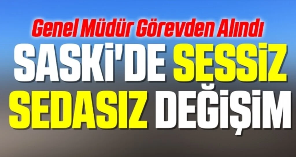 SASKİ'de Sessiz Sedasız Değişim