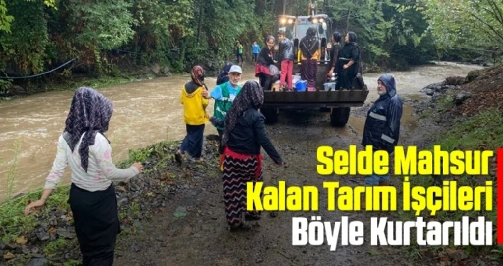 Selde Mahsur Kalan Tarım İşçileri Böyle Kurtarıldı