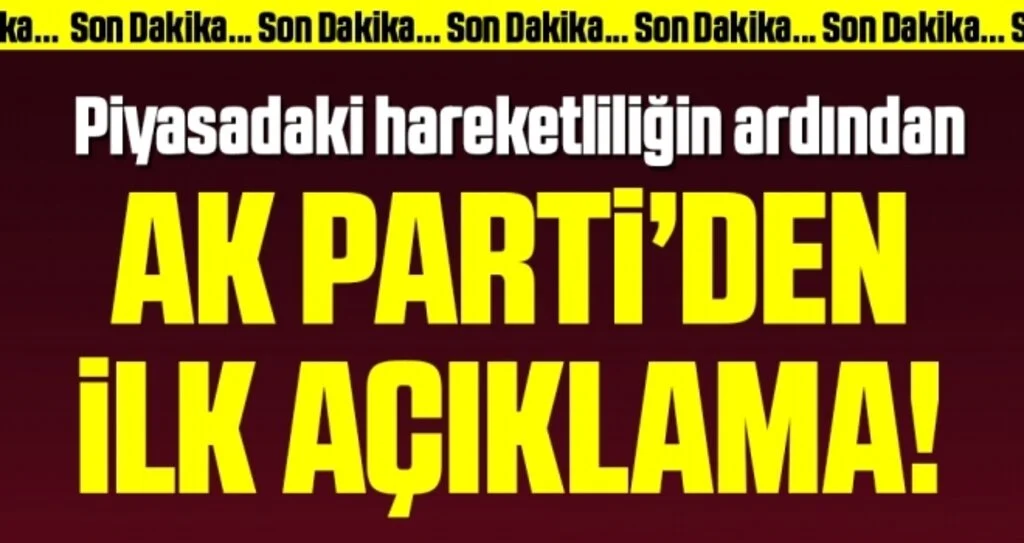 Son dakika! Piyasalardaki duruma ilişkin AK Parti’den ilk açıklama geldi