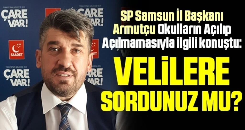SP Samsun İl Başkanı Armutçu: Velilere Sordunuz Mu?