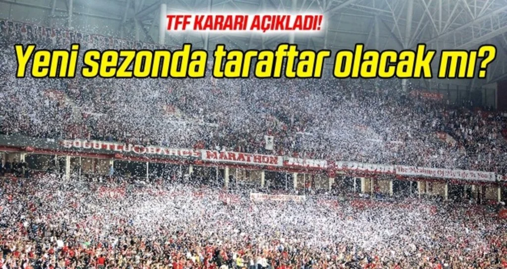 TFF kararını verdi! Yeni sezonda taraftar olacak mı?