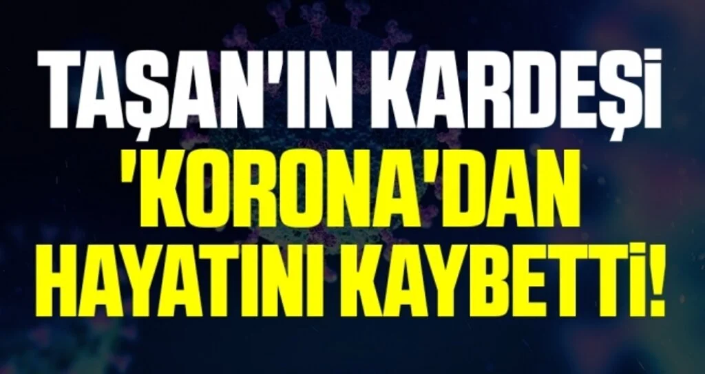 TİGEM Eski Genel Müdürü Mehmet Taşan'ın Kardeşi 'Korona'dan Öldü