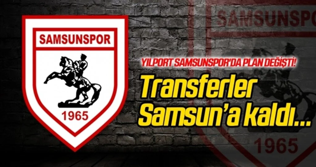 Transferler Samsun'a kaldı!