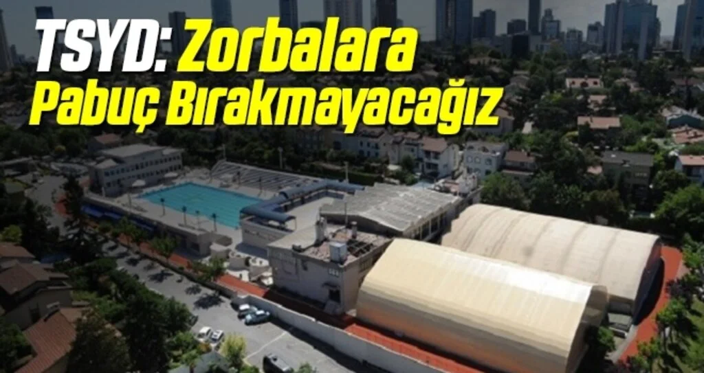 TSYD: Zorbalara Pabuç Bırakmayacağız