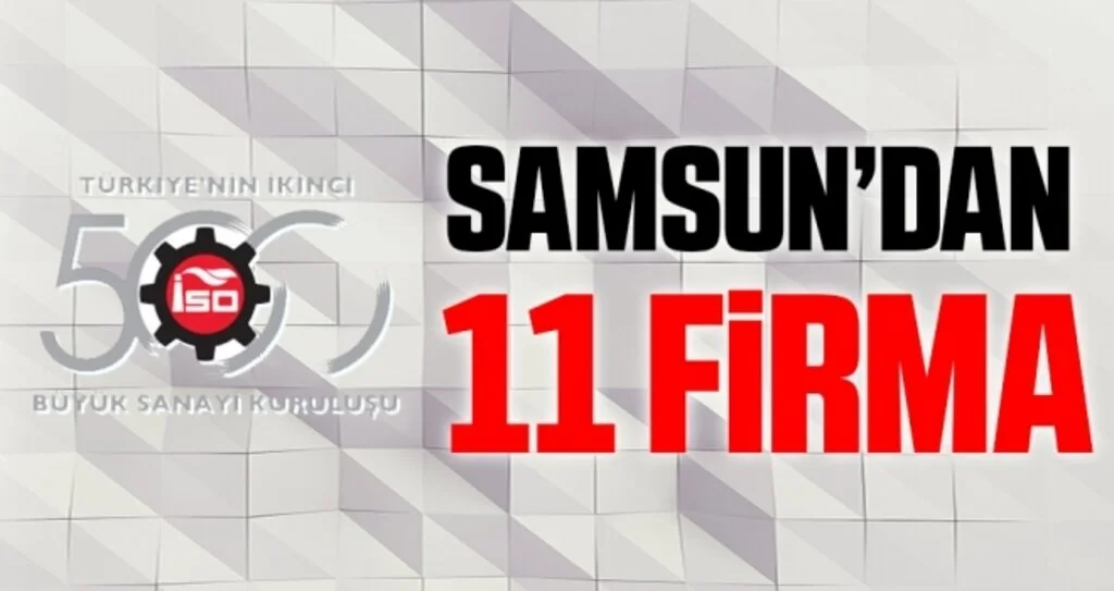 Türkiye’nin ikinci 500’ü arasında Samsun’dan 11 firma