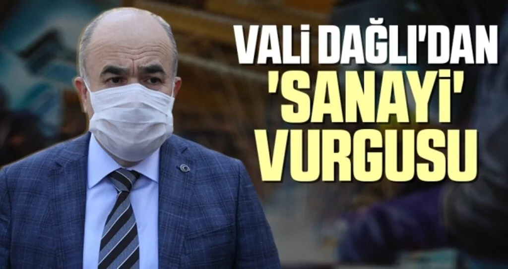 Vali Zülkif Dağlı'dan 'Sanayi' Vurgusu