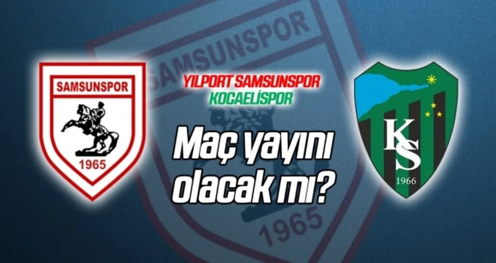 Yılport Samsunspor - Kocaelispor maçının canlı yayını olacak mı?