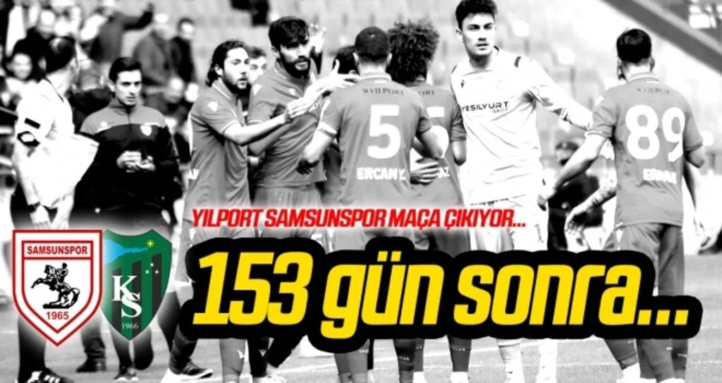 Yılport Samsunspor 153 gün sonra maça çıkıyor...