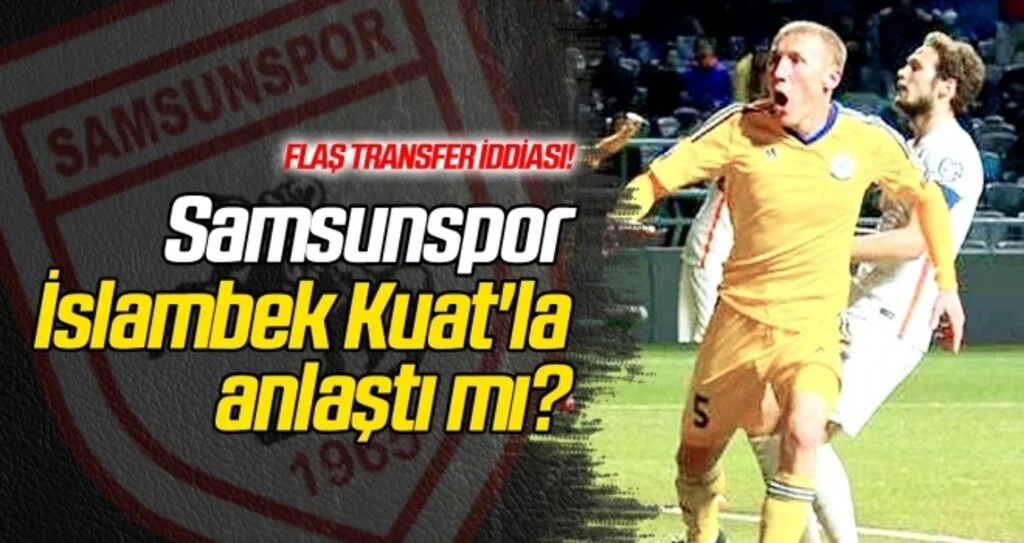 Yılport Samsunspor İslambek Kuat'la anlaştı mı?