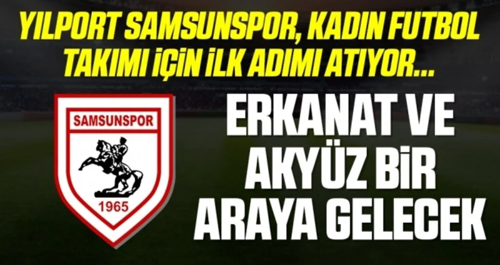 Yılport Samsunspor, kadın futbol takımı için ilk adımı atıyor